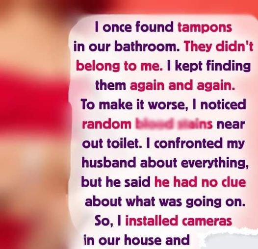 I discovered tampons in our bathroom that did not belong to me. I then told my husband something shocking.